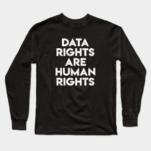 Data Rights are Human Rights Long Sleeve T-Shirt
